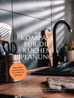 Küchenratgeber: DER KOMPASS FÜR DIE KÜCHENPLANUNG